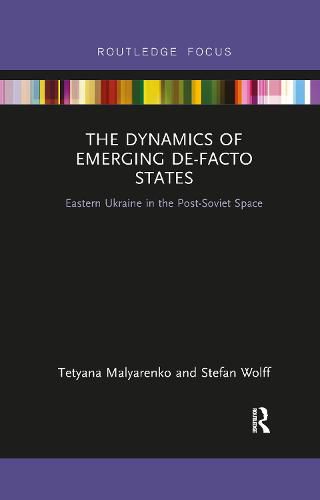 Cover image for The Dynamics of Emerging De-Facto States: Eastern Ukraine in the Post-Soviet Space