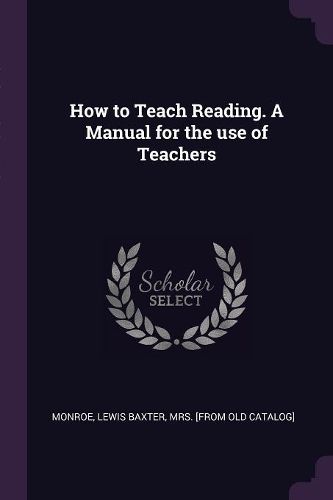 Cover image for How to Teach Reading. A Manual for the use of Teachers