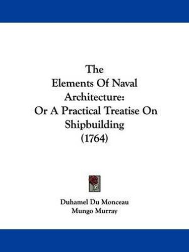 Cover image for The Elements Of Naval Architecture: Or A Practical Treatise On Shipbuilding (1764)