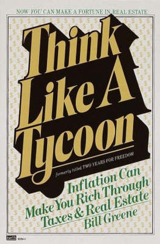 Think Like a Tycoon: Inflation Can Make You Rich Through Taxes & Real Estate