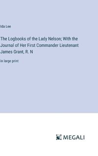 Cover image for The Logbooks of the Lady Nelson; With the Journal of Her First Commander Lieutenant James Grant, R. N