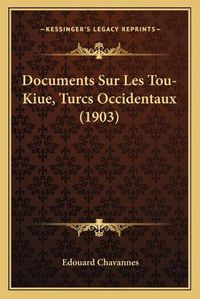 Cover image for Documents Sur Les Tou-Kiue, Turcs Occidentaux (1903)