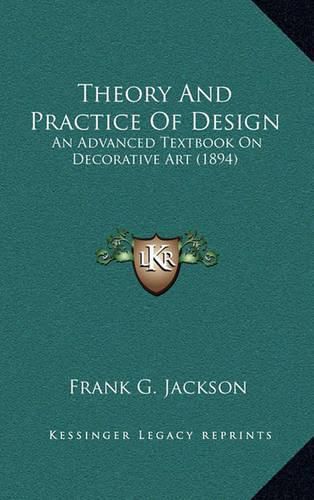 Theory and Practice of Design: An Advanced Textbook on Decorative Art (1894)