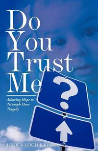 Cover image for Do You Trust Me?: Allowing Hope to Triumph Over Tragedy