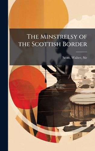 Cover image for The Minstrelsy of the Scottish Border