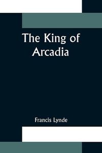 Cover image for The King of Arcadia