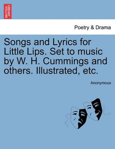 Cover image for Songs and Lyrics for Little Lips. Set to Music by W. H. Cummings and Others. Illustrated, Etc.