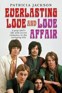 Cover image for Everlasting Love and Love Affair: A Pop Idol's Life and Secret Romance in the Swinging 60s