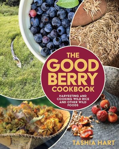 Cover image for The Good Berry Cookbook: Harvesting and Cooking Wild Rice and Other Wild Foods