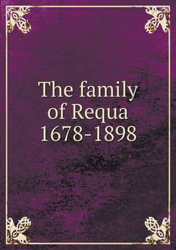 Cover image for The family of Requa 1678-1898