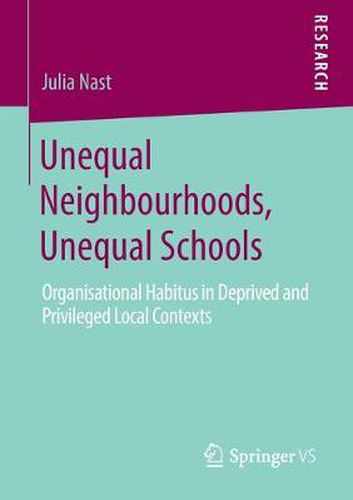 Cover image for Unequal Neighbourhoods, Unequal Schools: Organisational Habitus in Deprived and Privileged Local Contexts