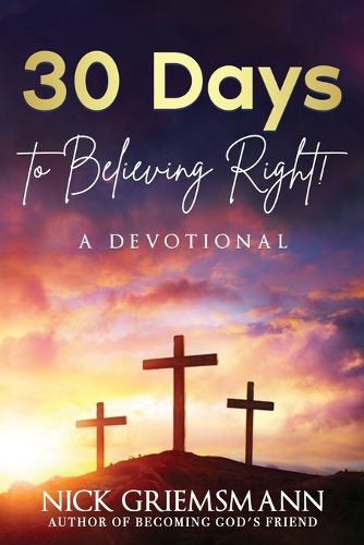 Cover image for 30 Days to Believing Right! A Devotional