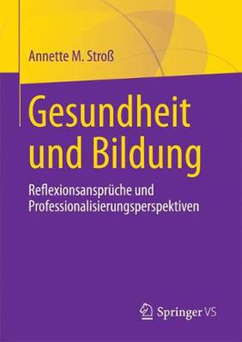 Cover image for Gesundheit Und Bildung: Reflexionsanspruche Und Professionalisierungsperspektiven