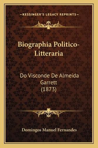 Biographia Politico-Litteraria: Do Visconde de Almeida Garrett (1873)