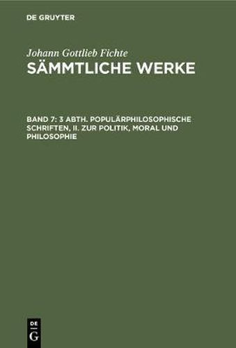 Cover image for 3 Abth. Popularphilosophische Schriften, II. Zur Politik, Moral Und Philosophie
