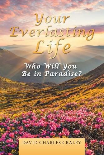 Cover image for Your Everlasting Life: Who Will You Be in Paradise?