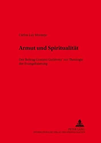 Armut Und Spiritualitaet: Der Beitrag Gustavo Gutierrez' Zur Theologie Der Evangelisierung