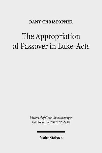 Cover image for The Appropriation of Passover in Luke-Acts