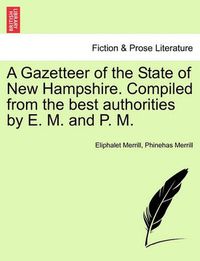 Cover image for A Gazetteer of the State of New Hampshire. Compiled from the Best Authorities by E. M. and P. M.