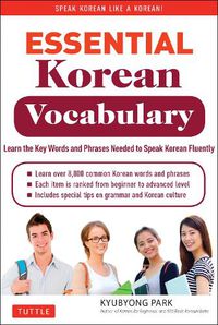 Cover image for Essential Korean Vocabulary: Learn the Key Words and Phrases Needed to Speak Korean Fluently