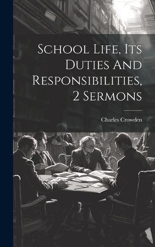 Cover image for School Life, Its Duties And Responsibilities, 2 Sermons