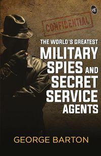 Cover image for The World's Greatest Military Spies and Secret Service Agents