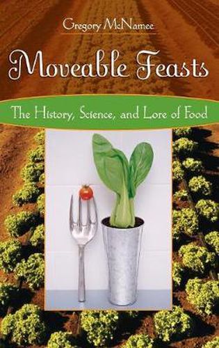 Cover image for Moveable Feasts: The History, Science, and Lore of Food