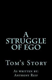 Cover image for A Struggle of Ego: Tom's Story