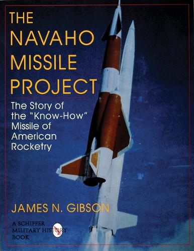 Cover image for Navajo Missile Project: The Story of the  Know-How  Missile of American Rocketry