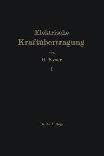 Die Elektrische Kraftubertragung: Erster Band Die Motoren, Umformer Und Transformatoren Ihre Arbeitsweise, Schaltung, Anwendung Und Ausfuhrung