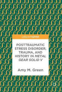 Cover image for Posttraumatic Stress Disorder, Trauma, and History in Metal Gear Solid V