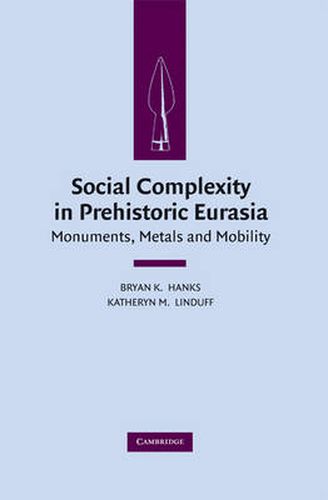 Cover image for Social Complexity in Prehistoric Eurasia: Monuments, Metals and Mobility