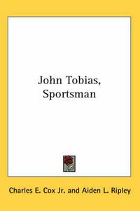 Cover image for John Tobias, Sportsman