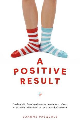 Cover image for A Positive Result: One boy with Down syndrome and a mum who refused to let others tell her what he could or couldn't achieve