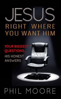 Cover image for Jesus, Right Where You Want Him: Your biggest questions. His honest answers