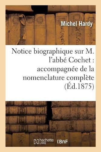 Cover image for Notice Biographique Sur M. l'Abbe Cochet: Accompagnee de la Nomenclature Complete de Ses Ouvrages