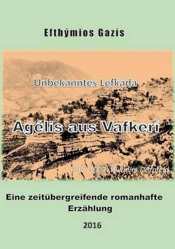 Cover image for Agelis aus Vafkeri: Unbekanntes Lefkada. Eine zeitubergreifende romanhafte Erzahlung