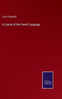 Cover image for A Course of the French Language