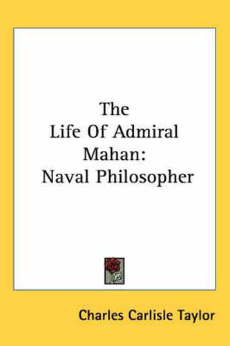 Cover image for The Life of Admiral Mahan: Naval Philosopher