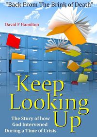 Cover image for Keep Looking Up:  Back from the Brink of Death