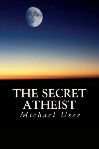 Cover image for The Secret Atheist: How to live your life as a true believer