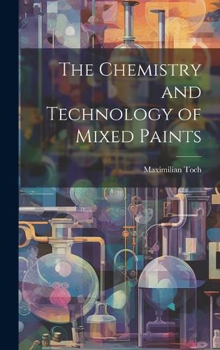 Cover image for The Chemistry and Technology of Mixed Paints