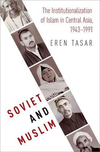 Cover image for Soviet and Muslim: The Institutionalization of Islam in Central Asia, 1943-1991