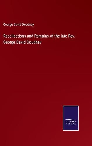 Cover image for Recollections and Remains of the late Rev. George David Doudney