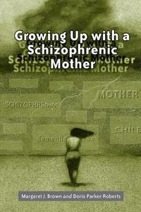 Cover image for Growing Up with a Schizophrenic Mother