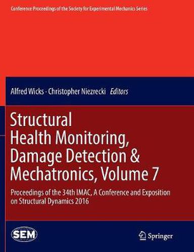 Cover image for Structural Health Monitoring, Damage Detection & Mechatronics, Volume 7: Proceedings of the 34th IMAC, A Conference and Exposition on Structural Dynamics 2016