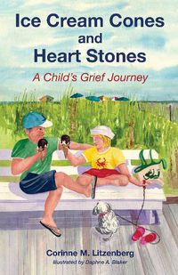 Cover image for Ice Cream Cones and Heart Stones: A Child's Grief Journey