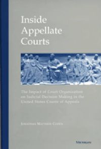 Cover image for Inside Appellate Courts: The Impact of Court Organization on Judicial Decision Making in the United States Courts of Appeals