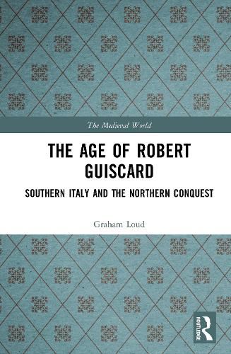Cover image for The Age of Robert Guiscard: Southern Italy and the Northern Conquest