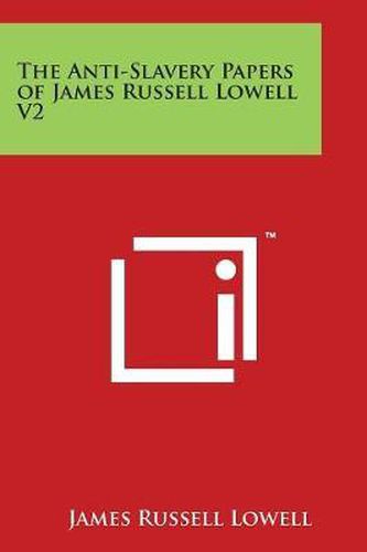 Cover image for The Anti-Slavery Papers of James Russell Lowell V2